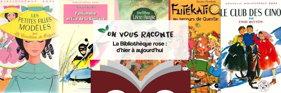 La bibliothèque rose, d'hier à aujourd'hui