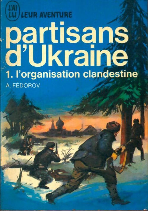 Partisans d'Ukraine Tome I : L'organisation clandestine - A. Fedorov -  Aventure - Livre