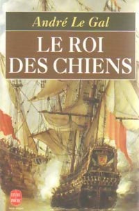 Le roi des chiens - André Le Gal -  Le Livre de Poche - Livre