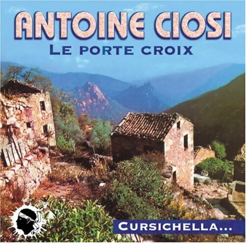 Antoine Ciosi - Le porte croix - Antoine Ciosi - CD