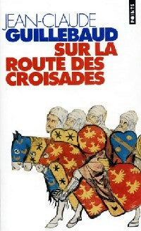 Sur la route des croisades - Jean-Claude Guillebaud -  Points - Livre