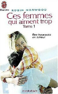 Ces femmes qui aiment trop - Robin Norwood -  J'ai Lu - Livre