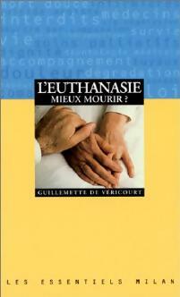 L'euthanasie, mieux mourir ? - Guillemette De Véricourt -  Les Essentiels Milan - Livre