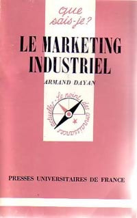 Le marketing industriel - Armand Dayan -  Que sais-je - Livre