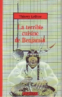 La terrible cuisine de Benjamin - Thierry Lefèvre -  Zanzibar - Livre