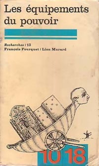 Recherches Tome XIII : Les équipements du pouvoir - Lion Murard ; François Fourquet -  10-18 - Livre