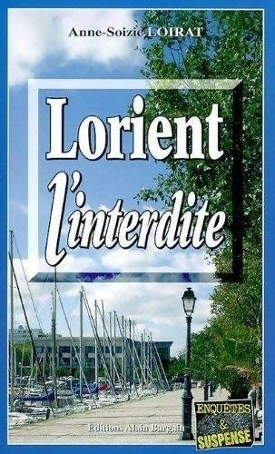 Lorient l'interdite - Anne-Soizic Loirat -  Enquêtes & Suspense - Livre