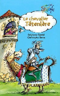 Le chevalier Têtenlère - Stéphane Daniel -  Cascade Arc-en-Ciel - Livre