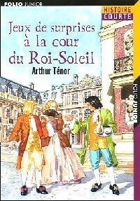 Jeux de surprise à la cour du Roi-Soleil - Arthur Ténor -  Folio Junior - Livre