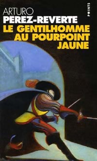 Les aventures du capitaine Alatriste Tome V : Le gentilhomme au pourpoint jaune - Arturo Pérez-Reverte -  Points - Livre