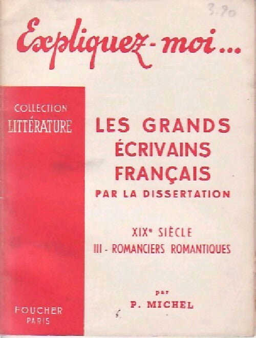 Livrenpoche : Les grands écrivains français par la dissertation Tome III : XIX e siècle, Romanciers romantiques - P. Michel - Livre