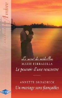 Le pouvoir d'une rencontre / Un mariage sans fiançailles - Annette Broadrick ; Marie Ferrarella -  Ambre - Livre