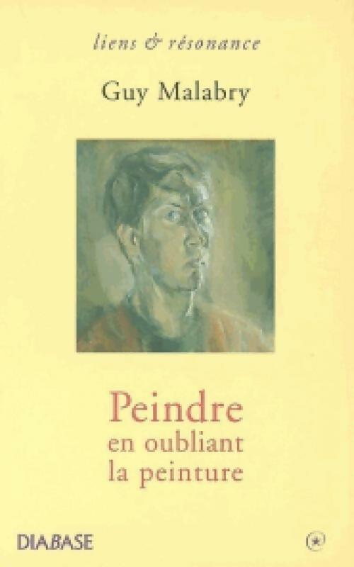 Peindre en oubliant la peinture - Guy Malabry -  Liens et résonance - Livre