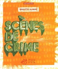 Scène de crime - Brigitte Aubert -  Nouvelles - Livre