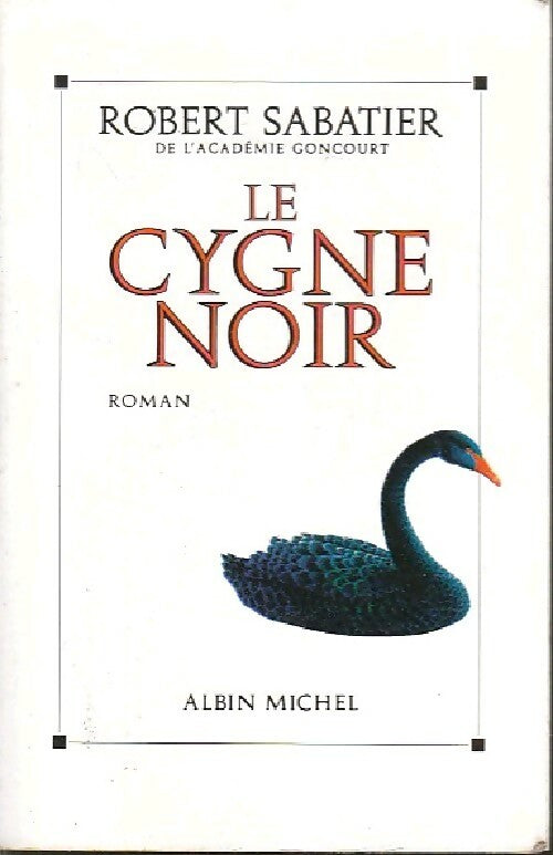 Le cygne noir - Robert Sabatier -  Albin Michel GF - Livre