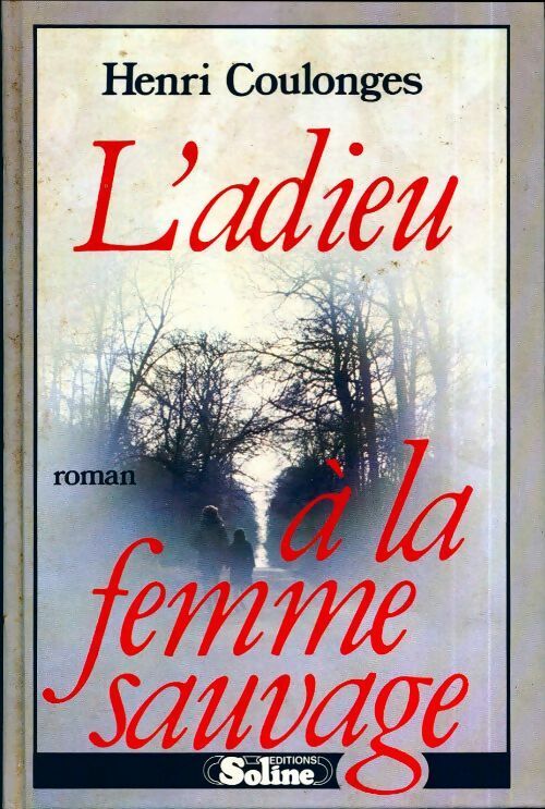 L'adieu à la femme sauvage - Henri Coulonges -  Soline GF - Livre