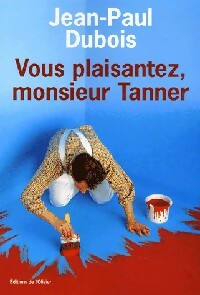 Vous plaisantez, Monsieur Tanner - Jean-Paul Dubois -  Olivier GF - Livre