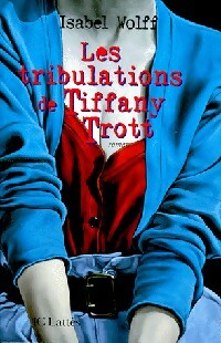 Les tribulations de Tiffany Trott - Isabel Wolff -  Lattès GF - Livre