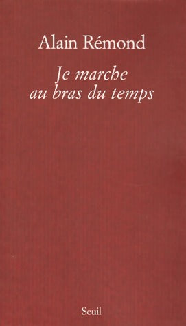 Je marche au bras du temps - Alain Rémond -  Seuil GF - Livre