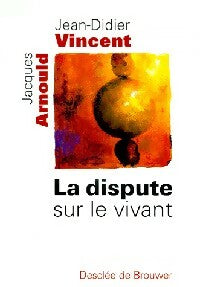 Livrenpoche : La dispute sur le vivant - Jean-Didier Vincent, Jacques Arnould - Livre