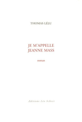 Je m'appelle Jeanne Mass - Thomas Lélu -  Scheer GF - Livre