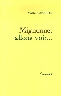 Mignonne, allons voir... - Marc Lambron -  Grasset GF - Livre