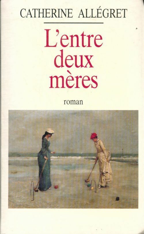 L'entre deux mères - Allegret Catherine -  France Loisirs GF - Livre