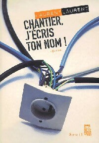 Chantier, j'écris ton nom - Laurent Laurent -  Seuil GF - Livre