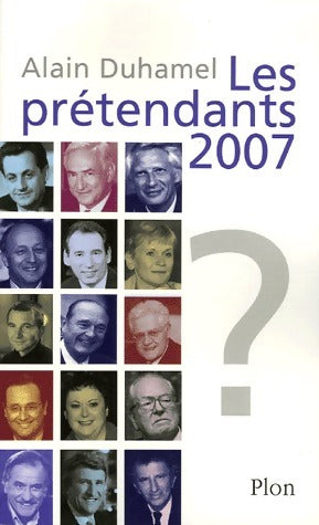 Les prétendants 2007 - Alain Duhamel -  Plon GF - Livre