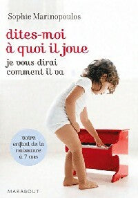 Dites-moi à quoi il joue, je vous dirai comment il va - Sophie Marinopoulos -  Bibliothèque Marabout - Livre