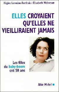 Elles croyaient qu'elles ne vieilliraient jamais - Régine Lemoine-Darthois ; Elisabeth Weissman -  Albin Michel GF - Livre