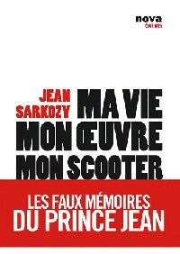 Ma vie, mon oeuvre, mon scooter - Jean Sarkozy -  Nova GF - Livre