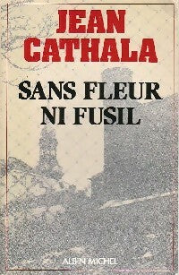 Livrenpoche : Sans fleur ni fusil - Jean Cathala - Livre