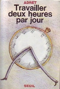 Travailler deux heures par jour - Adret -  Seuil GF - Livre