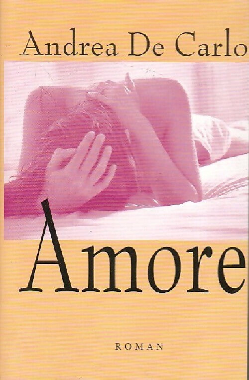 Amore - Andrea De Carlo -  France Loisirs GF - Livre