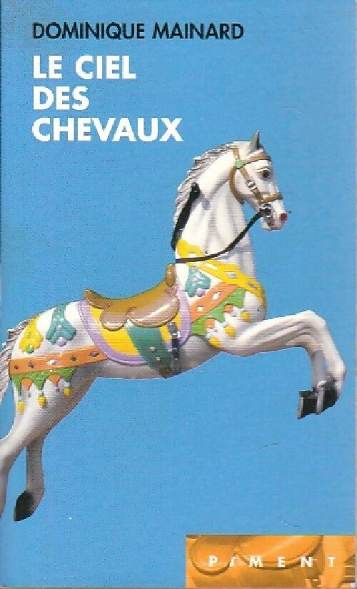 Le ciel des chevaux - Dominique Mainard -  Piment - Livre