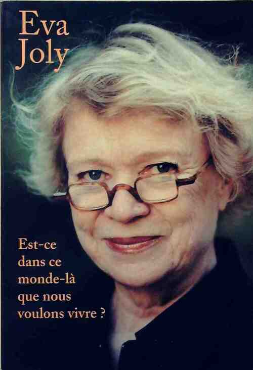 Est-ce dans ce monde-là que nous voulons vivre ? - Eva Joly -  France Loisirs GF - Livre