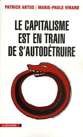 Le capitalisme est en train de s'auto-détruire - Marie-Paule Virard ; Patrick Artus -  La Découverte GF - Livre