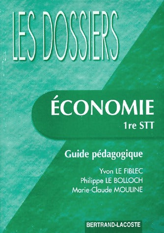 Economie 1ère STT. Guide pédagogique - Yvon Le Fiblec -  Les dossiers - Livre