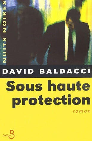 Sous haute protection - David G. Baldacci -  Nuits Noires - Livre