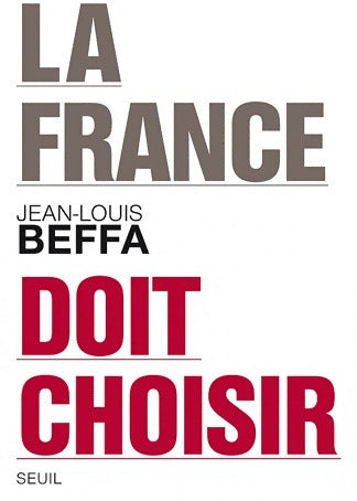 La France doit choisir - Jean-Louis Beffa -  Seuil GF - Livre