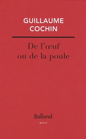 De l'oeuf ou la poule - Guillaume Cochin -  Balland GF - Livre