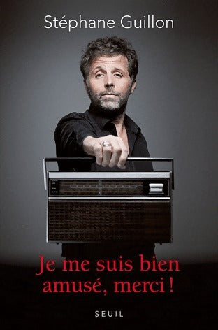 Je me suis bien amusé, merci ! - Stéphane Guillon -  Seuil GF - Livre