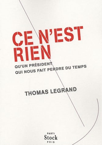 Ce n'est rien qu'un président qui nous fait perdre du temps - Thomas Legrand -  Parti pris - Livre