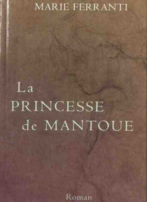 La princesse de Mantoue - Marie Ferranti -  Le Grand Livre du Mois GF - Livre