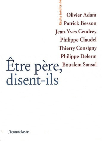 Etre père, disent-ils - Collectif -  L'iconoclaste GF - Livre