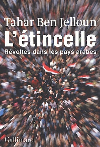 L'étincelle. Révoltes dans les pays arabes - Tahar Ben Jelloun -  Gallimard GF - Livre