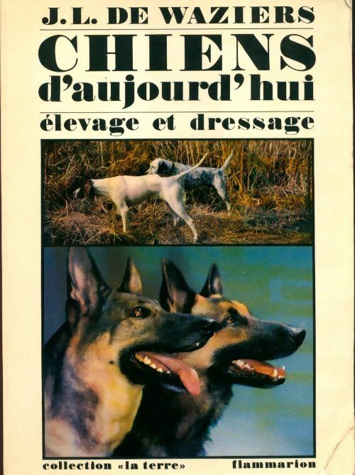 Livrenpoche : Chiens d'aujourd'hui. Elevage et dressage - J. L. De Waziers - Livre