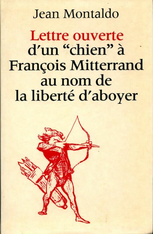 Lettre ouverte d'un chien à Francois Mitterrand au nom de la liberte d'aboyer - Jean Montaldo -  Le Grand Livre du Mois GF - Livre