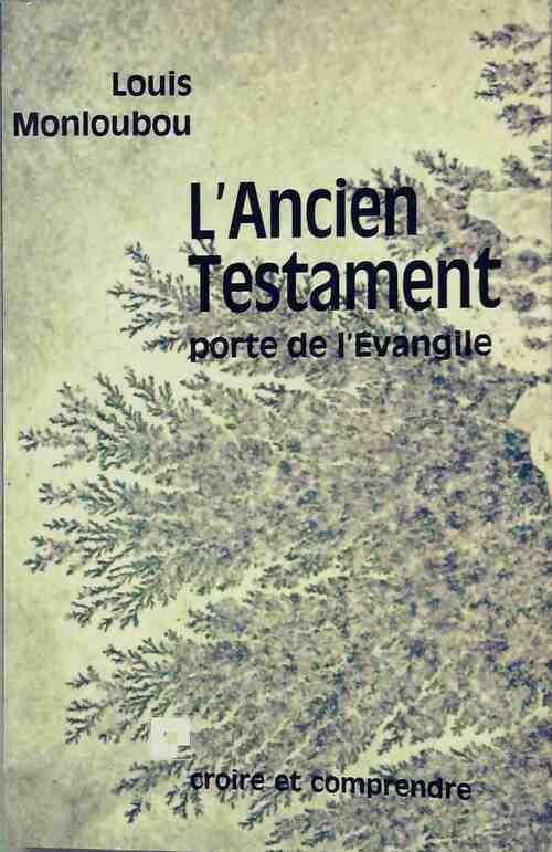 L'ancien testament. Porte de l'Evangile - Louis Monloubou -  Croire et comprendre - Livre